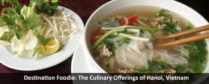 Destination Foodie: The Culinary Offerings of Hanoi, Vietnam